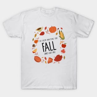 I’ve Been Waiting For Fall Since Fall – Autumn is My Favorite Season Humorous Design T-Shirt